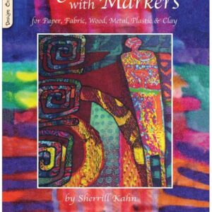 Magic with Markers: for Paper, Fabric, Wood, Metal, Plastic & Clay - Sherrill Kahn